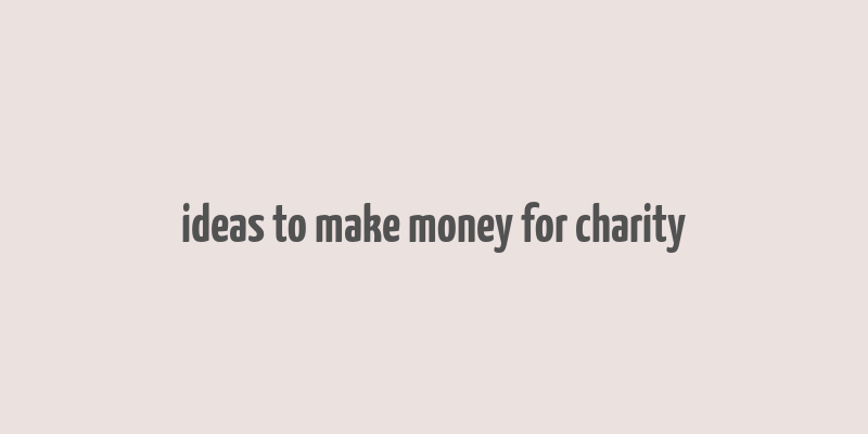 ideas to make money for charity