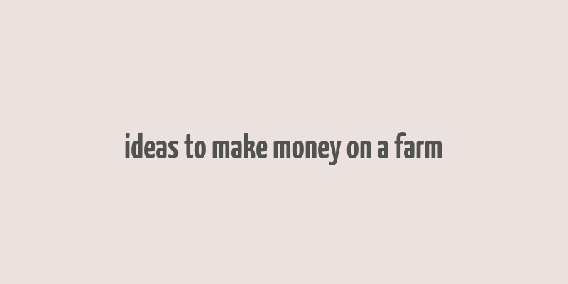 ideas to make money on a farm