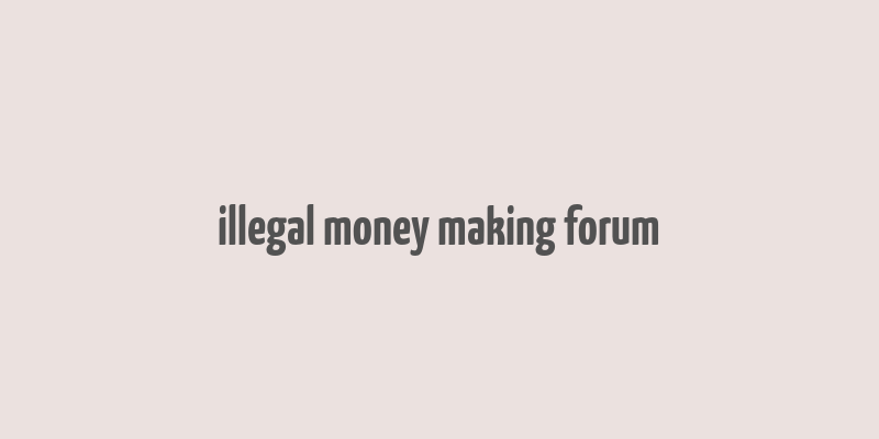 illegal money making forum