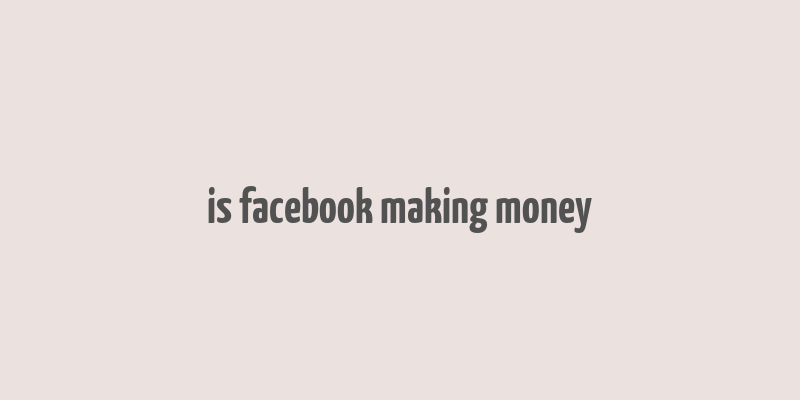 is facebook making money