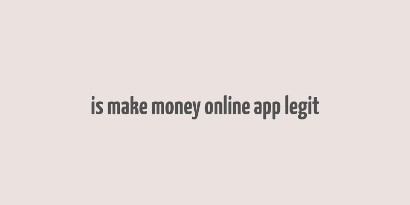 is make money online app legit