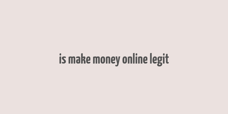 is make money online legit