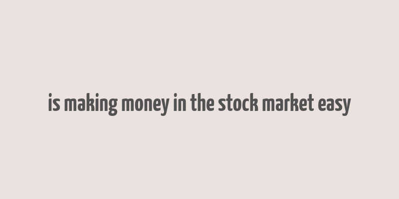 is making money in the stock market easy