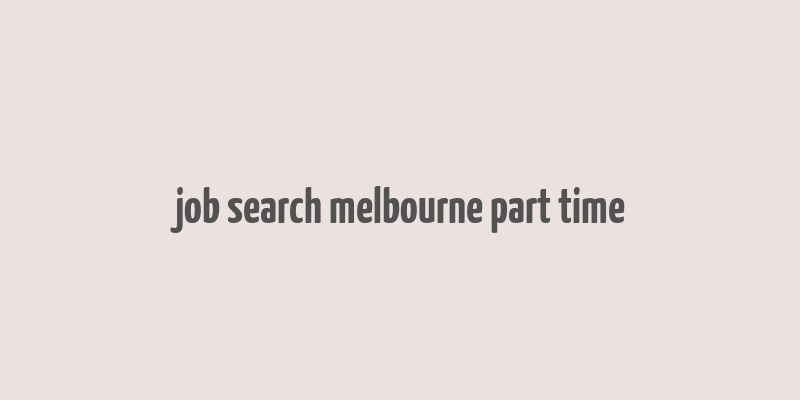 job search melbourne part time