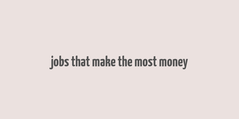 jobs that make the most money