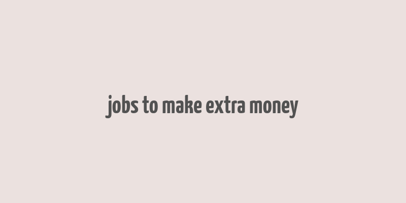 jobs to make extra money