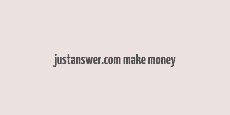 justanswer.com make money