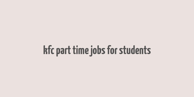 kfc part time jobs for students