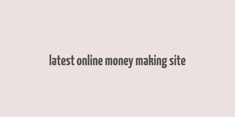 latest online money making site