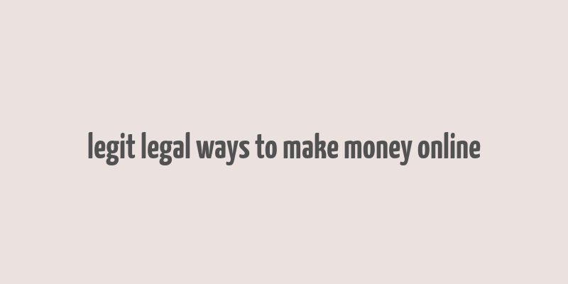 legit legal ways to make money online