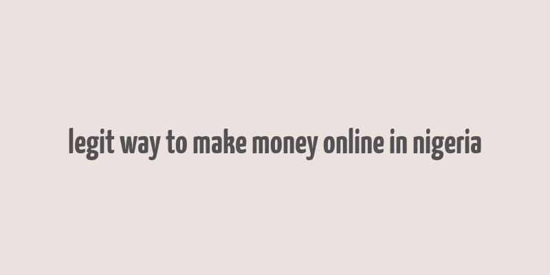 legit way to make money online in nigeria