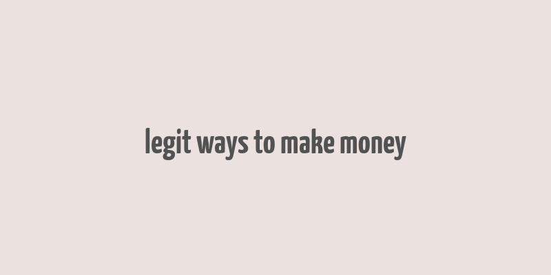 legit ways to make money