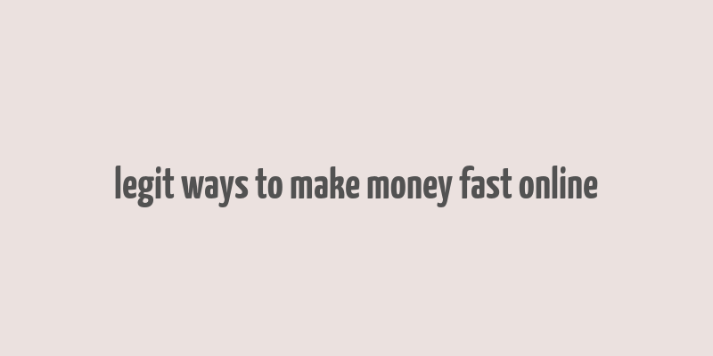 legit ways to make money fast online