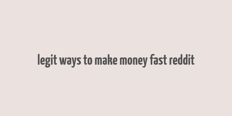 legit ways to make money fast reddit