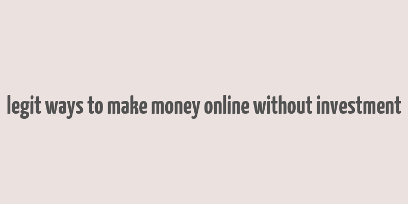 legit ways to make money online without investment