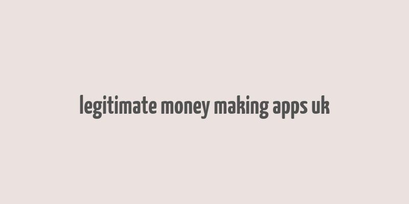 legitimate money making apps uk