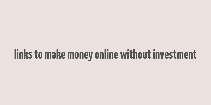 links to make money online without investment