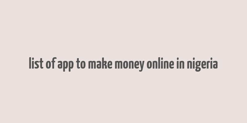 list of app to make money online in nigeria