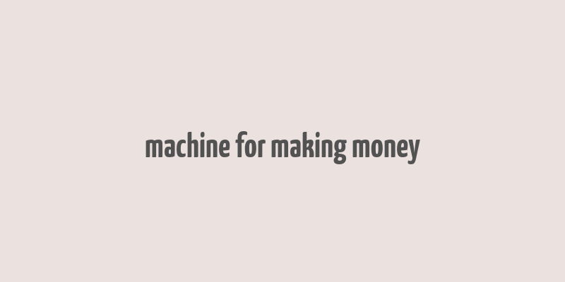 machine for making money