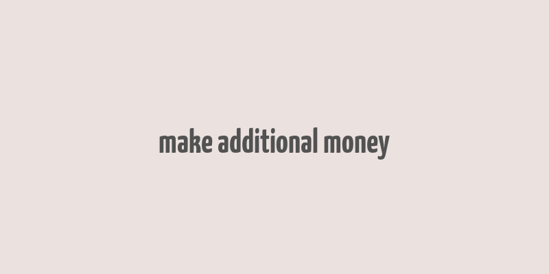 make additional money