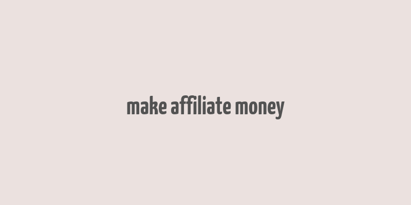 make affiliate money