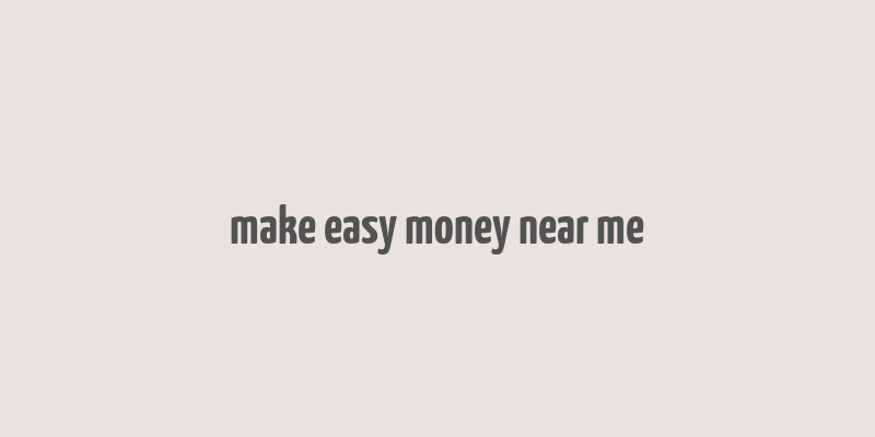 make easy money near me