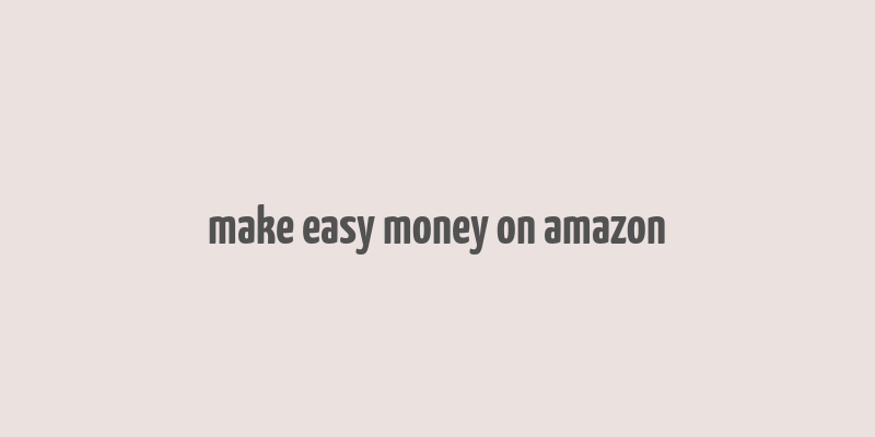 make easy money on amazon