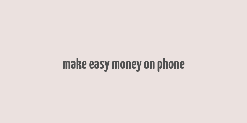 make easy money on phone