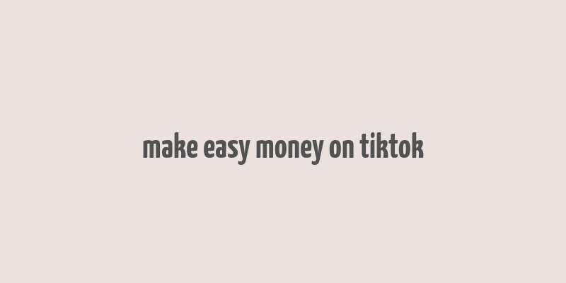 make easy money on tiktok