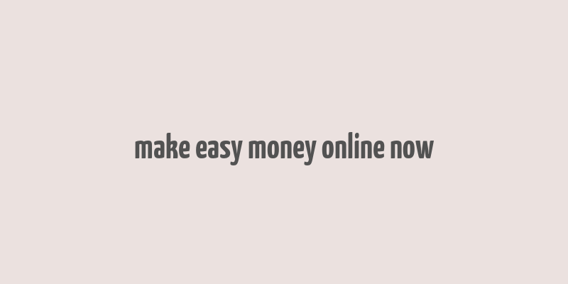 make easy money online now