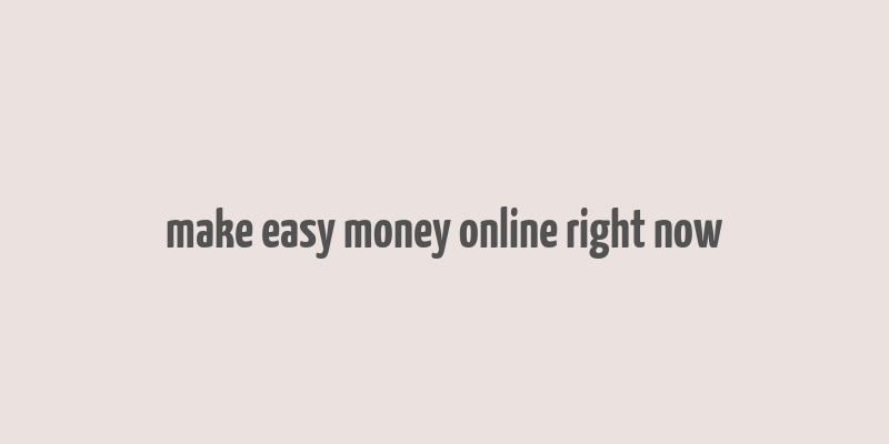 make easy money online right now