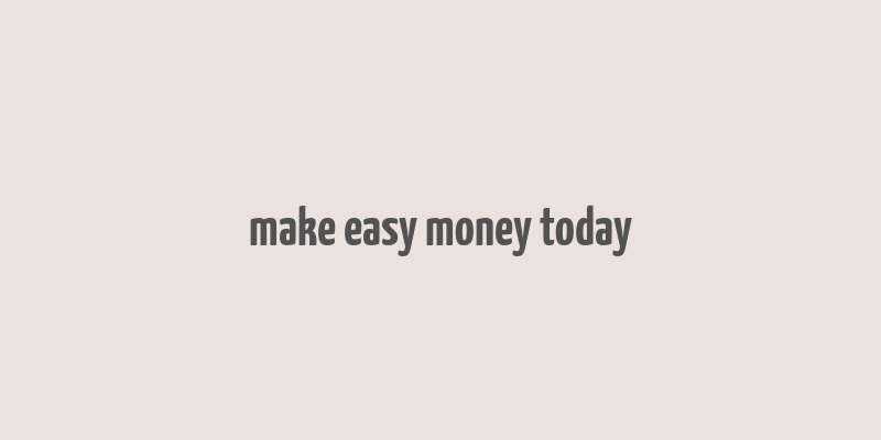 make easy money today