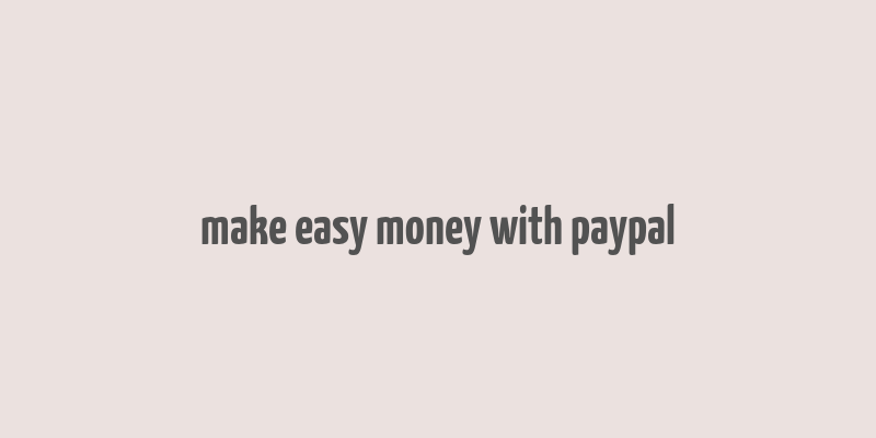 make easy money with paypal