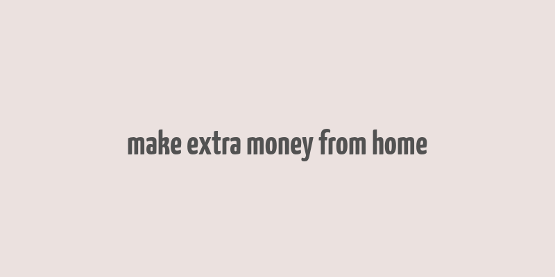 make extra money from home