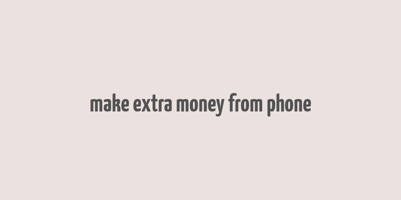 make extra money from phone