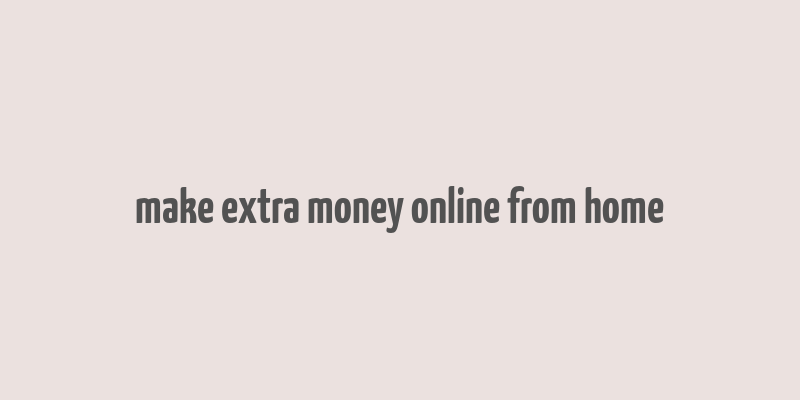 make extra money online from home