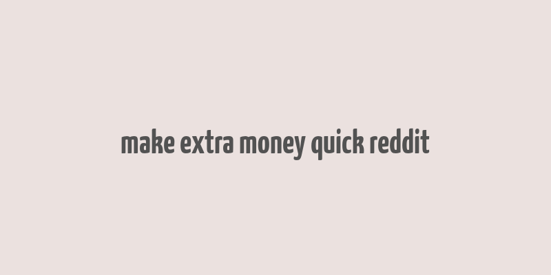 make extra money quick reddit