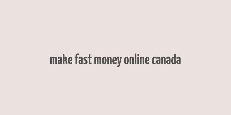 make fast money online canada