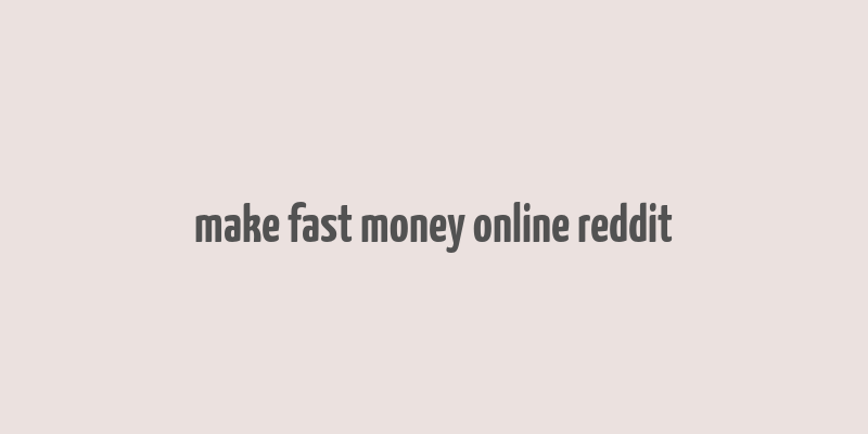 make fast money online reddit