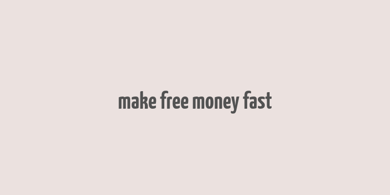 make free money fast