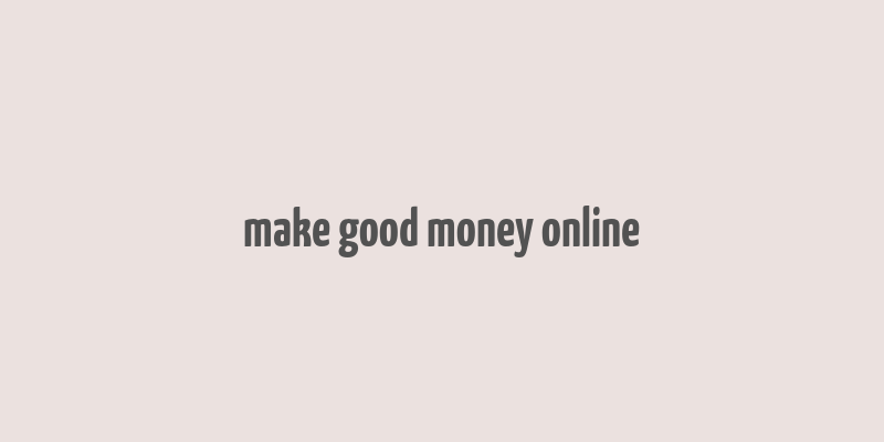 make good money online