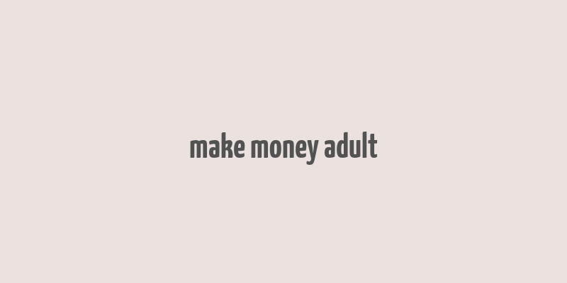 make money adult