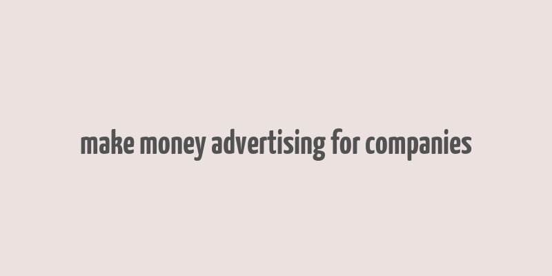 make money advertising for companies