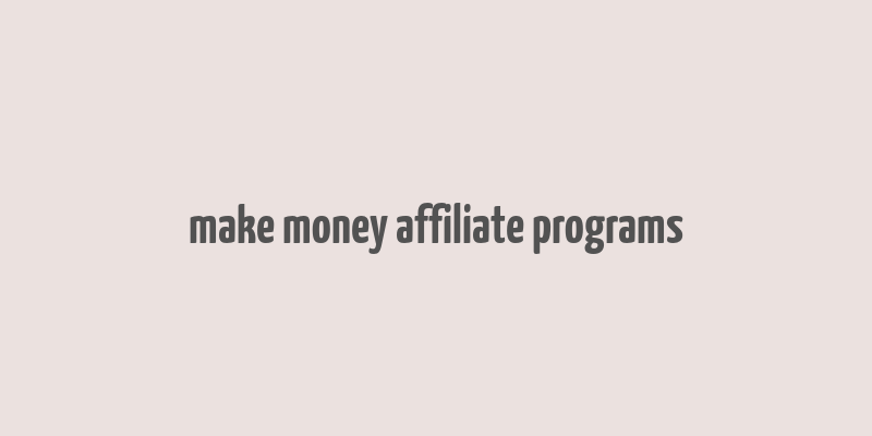 make money affiliate programs