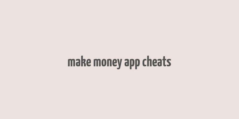 make money app cheats