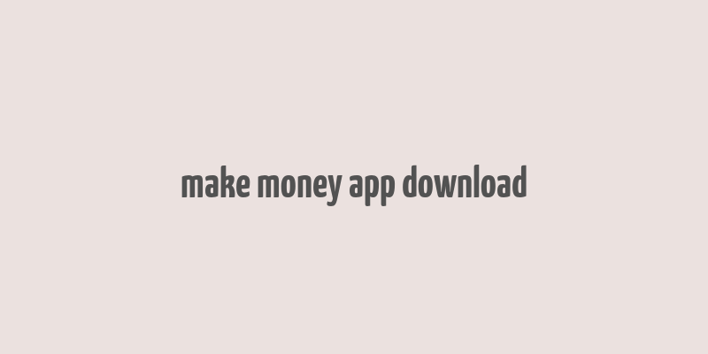 make money app download