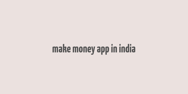 make money app in india