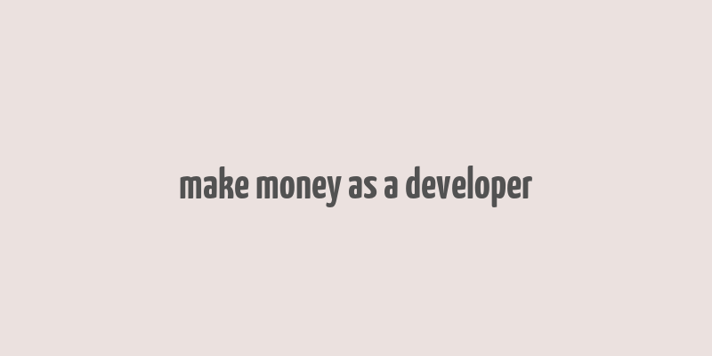 make money as a developer