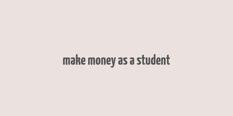 make money as a student