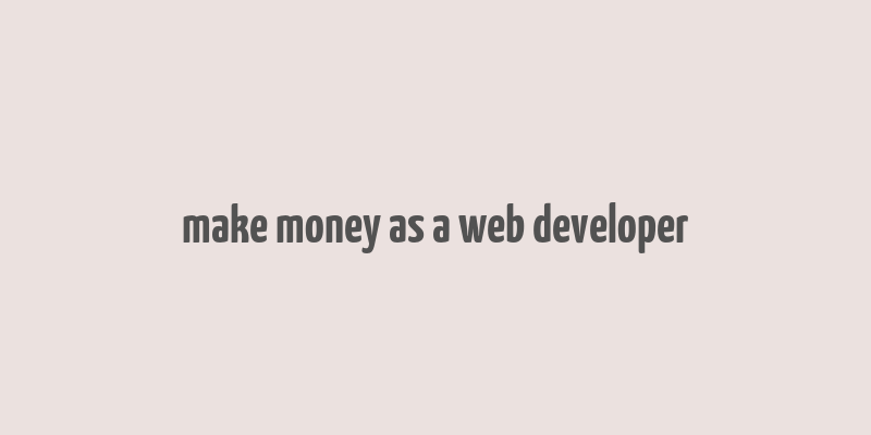 make money as a web developer